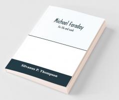 Michael Faraday; His Life And Work