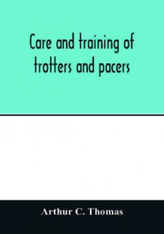 Care and training of trotters and pacers