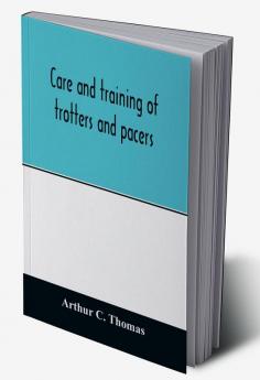 Care and training of trotters and pacers