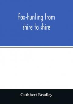 Fox-hunting from shire to shire