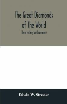 The Great Diamonds Of The World. Their History And Romance
