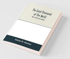 The Great Diamonds Of The World. Their History And Romance
