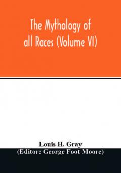 The Mythology of all races (Volume VI)