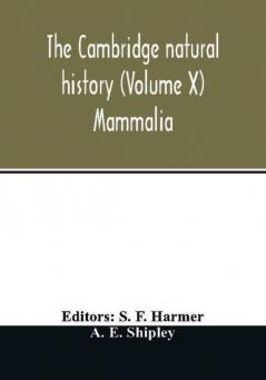 The Cambridge natural history (Volume X) Mammalia