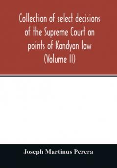 Collection of select decisions of the Supreme Court on points of Kandyan law