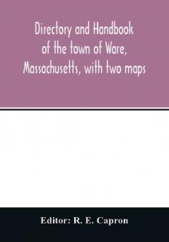 Directory and handbook of the town of Ware Massachusetts with two maps