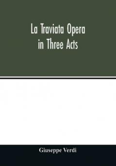 La traviata Opera in Three Acts