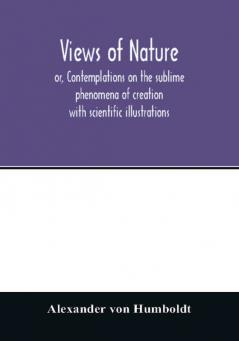 Views of nature or Contemplations on the sublime phenomena of creation