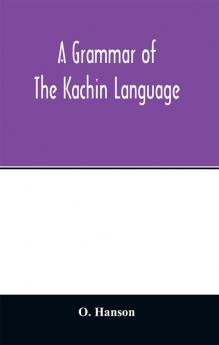 A grammar of the Kachin language