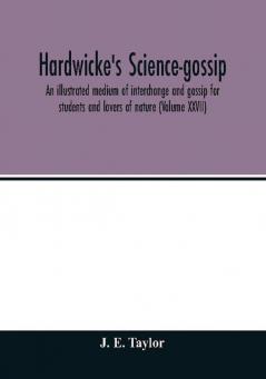 Hardwicke's science-gossip