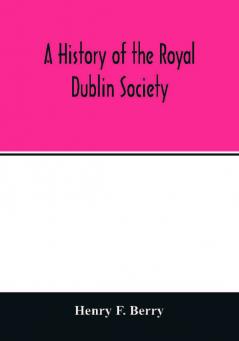 A history of the Royal Dublin society