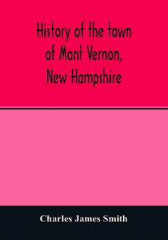 History of the town of Mont Vernon New Hampshire