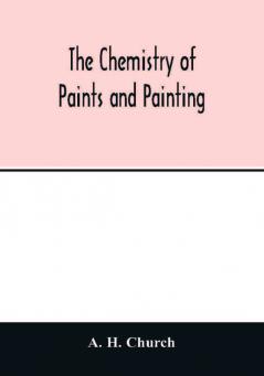 The chemistry of paints and painting