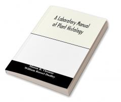 A laboratory manual of plant histology