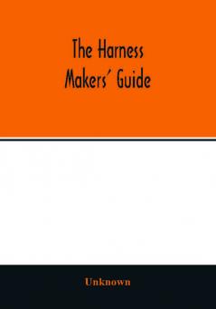 The Harness makers' guide