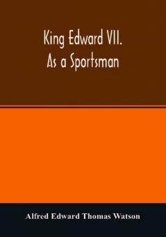 King Edward VII. as a sportsman