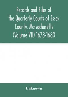 Records and files of the Quarterly Courts of Essex County Massachusetts (Volume VII) 1678-1680