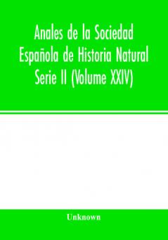 Anales de la Sociedad Española de Historia Natural Serie II (Volume XXIV)