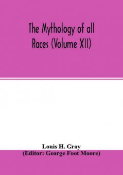 The Mythology of all races (Volume XII)