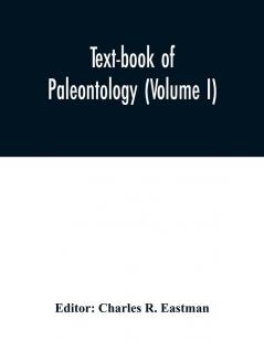 Text-book of paleontology (Volume I)