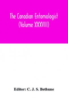 The Canadian entomologist (Volume XXXVIII)