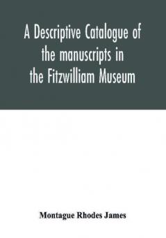 A descriptive catalogue of the manuscripts in the Fitzwilliam Museum