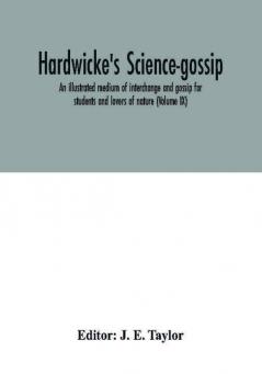 Hardwicke's science-gossip