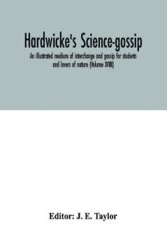 Hardwicke's science-gossip