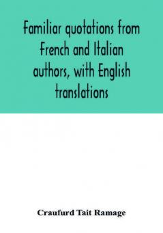 Familiar quotations from French and Italian authors with English translations