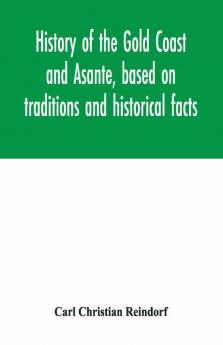 History Of The Gold Coast And Asante Based On Traditions And Historical Facts