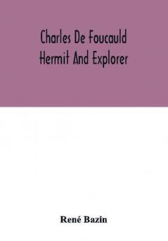 Charles De Foucauld Hermit And Explorer