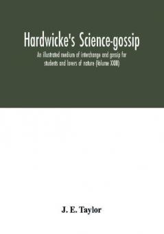 Hardwicke's science-gossip