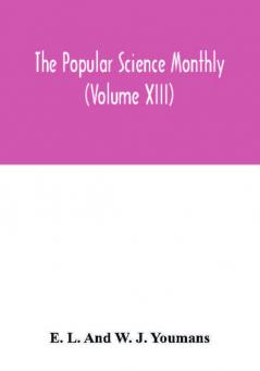 The Popular science monthly (Volume XIII)