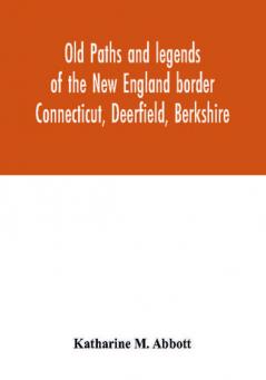 Old paths and legends of the New England border