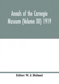 Annals of the Carnegie Museum (Volume XII) 1919