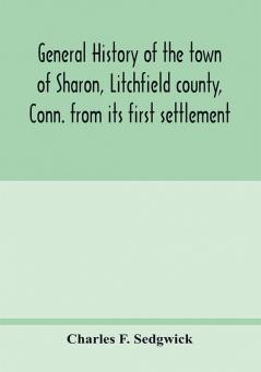 General history of the town of Sharon Litchfield county Conn. from its first settlement