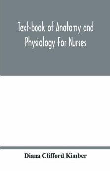 Text-Book Of Anatomy And Physiology For Nurses