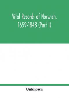 Vital records of Norwich 1659-1848 (Part I)