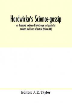 Hardwicke's science-gossip