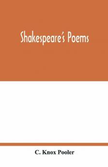 Shakespeare'S Poems; Venus And Adonis Lucrece The Passionate Pilgrim Sonnets To Sundry Notes Of Music The Phoenix And Turtle