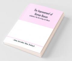 The Improvement Of Human Reason Exhibited In The Life Of Hayy Ibn Yakzan