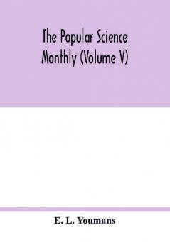 The Popular science monthly (Volume V)