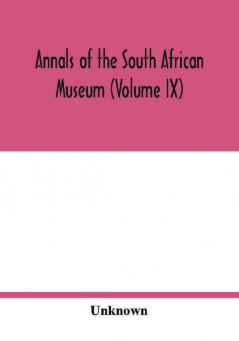 Annals of the South African Museum (Volume IX)