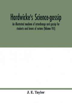 Hardwicke's science-gossip