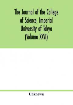 The Journal of the College of Science Imperial University of Tokyo (Volume XXVI)