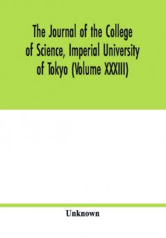 The Journal of the College of Science Imperial University of Tokyo (Volume XXXIII)