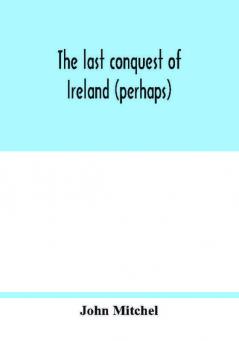 The last conquest of Ireland (perhaps)