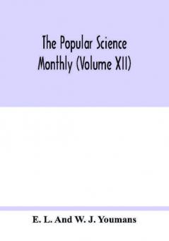 The Popular science monthly (Volume XII)