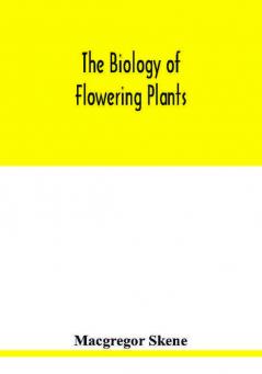 The biology of flowering plants