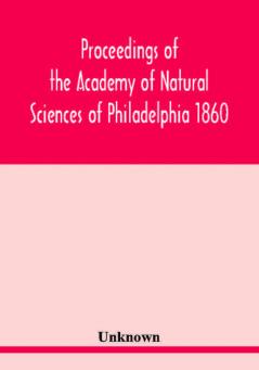 Proceedings of the Academy of Natural Sciences of Philadelphia 1860